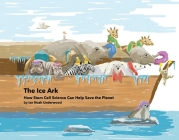 The Ice Ark: How Stem Cell Science Can Help Save the Planet By Ian Noah Underwood Cover Image