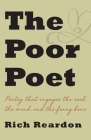 The Poor Poet: Poetry for the soul, the mind, and the funny bone. By Rich Reardon Cover Image