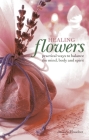 Healing Flowers: Practical Ways to Balance the Mind, Body and Spirit Cover Image