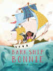 Bark Ship Bonnie: A Picture Book By Stephanie Staib, Fiona Lee (Illustrator) Cover Image