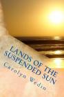 Lands of the Suspended Sun By Terry J. Kelzer (Illustrator), Carolyn Wedin Cover Image