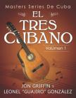 Masters Series de Cuba: El Tres Cubano By Leonel Guajiro Gonzalez, Jon Griffin Cover Image