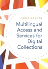 Multilingual Access and Services for Digital Collections By Jiangping Chen Cover Image