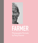 Farmer: Photographic Portraits by Pang Xiaowei By Pang Xiaowei Cover Image