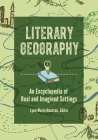 Literary Geography: An Encyclopedia of Real and Imagined Settings By Lynn Houston (Editor) Cover Image