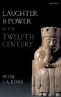Laughter and Power in the Twelfth Century By Peter J. a. Jones Cover Image