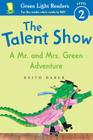 The Talent Show: A Mr. and Mrs. Green Adventure By Keith Baker, Keith Baker (Illustrator) Cover Image
