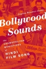 Bollywood Sounds: The Cosmopolitan Mediations of Hindi Film Song By Jayson Beaster-Jones Cover Image