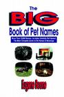 The Big Book of Pet Names - More Than 10,000 Pet Names - Includes Celebrity Pet Names - The Most Complete Guide to Pet Names & Meanings Cover Image