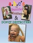 a, b, c's for bunnies, monkeys & donut destroyers By W. Sterchak Cover Image