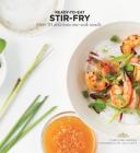 Stir Fry: Over 70 Delicious One-Wok Meals By Caroline Hwang, Julia Stotz (Photographs by) Cover Image