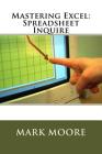 Mastering Excel: Spreadsheet Inquire By Mark Moore Cover Image