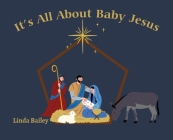 It's All About Baby Jesus By Linda Bailey Cover Image