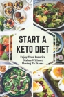 Start A Keto Diet: Enjoy Your Favorite Dishes Without Having To Stress: Discovery Of Dishes On Ketogenic Diet By Lesa Ketchie Cover Image