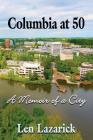 Columbia at 50: A Memoir of a City By Len Lazarick Cover Image