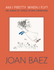 Am I Pretty When I Fly?: An Album of Upside Down Drawings By Joan Baez Cover Image