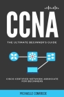 CCNA: The Ultimate Beginner's Guide: Cisco Certified Network Associate for Beginners By Michaelle Conrrede Cover Image