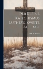 Der Kleine Katechismus Luther's, zweite Auflage By D. K. F. Kähler Cover Image