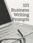 101 Business Writing Prompts By Heidi Thorne Cover Image