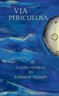 Via Periculosa: A Latin Novella By Andrew Olimpi Cover Image