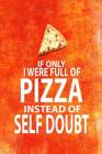 If Only I Were Full of Pizza Instead of Self Doubt: 6x9 Funny Notebook for Pizza Lovers, Dad on Fathers Day, Kids Birthday! By Spicy Hot Cover Image