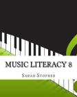 Music Literacy 8 By Sarah Stopher Cover Image
