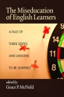 The Miseducation of English Learners: A Tale of Three States and Lessons to Be Learned By Grace P. McField (Editor) Cover Image