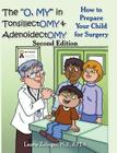 The O, My in Tonsillectomy & Adenoidectomy: How to Prepare Your Child for Surgery, a Parent's Manual, 2nd Edition Cover Image