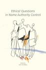 Ethical Questions in Name Authority Control By Jane Sandberg (Editor) Cover Image