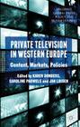 Private Television in Western Europe: Content, Markets, Policies (Palgrave Global Media Policy and Business) By K. Donders (Editor), C. Pauwels (Editor), J. Loisen (Editor) Cover Image