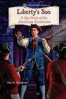 Liberty's Son: A Spy Story of the American Revolution (Historical Fiction Adventures) By Paul B. Thompson Cover Image