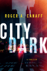 City Dark: A Thriller By Roger a. Canaff Cover Image