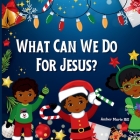 What Can We Do For Jesus?: A Humorous Christmas Story By Amber M. Hill Cover Image