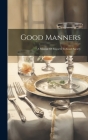 Good Manners: A Manual Of Etiquette In Good Society Cover Image