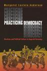 Practicing Democracy: Elections and Political Culture in Imperial Germany Cover Image