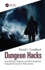 Dungeon Hacks: How Nethack, Angband, and Other Rougelikes Changed the Course of Video Games By David L. Craddock Cover Image