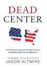 Dead Center: How Political Polarization Divided America and What We Can Do about It Cover Image