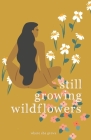 Still Growing Wildflowers By Where She Grows, Alisha Christensen Cover Image
