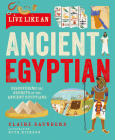 Live Like an Ancient Egyptian By Claire Saunders, Ruth Hickson (Illustrator) Cover Image