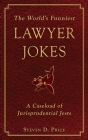 The World's Funniest Lawyer Jokes: A Caseload of Jurisprudential Jests Cover Image