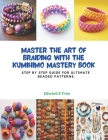 Master the Art of Braiding with the KUMIHIMO Mastery Book: Step by Step Guide for Ultimate Beaded Patterns Cover Image