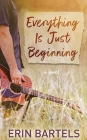 Everything Is Just Beginning By Erin Bartels Cover Image