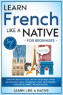 Learn French Like a Native for Beginners - Level 2: Learning French in Your Car Has Never Been Easier! Have Fun with Crazy Vocabulary, Daily Used Phra Cover Image