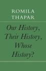 Our History, Their History, Whose History? (The India List) By Romila Thapar Cover Image