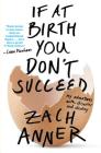 If at Birth You Don't Succeed: My Adventures with Disaster and Destiny By Zach Anner Cover Image