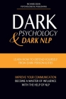 Dark Psychology and Dark Nlp: Learn How to Defend Yourself from Dark Personalities, Improve Your Communication and Become a Master of Influence with By Richard Dean, Psychological Publishing (Editor) Cover Image