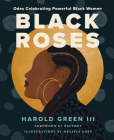 Black Roses: Odes Celebrating Powerful Black Women By Harold Green III, Melissa Koby (Illustrator) Cover Image
