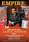 Empire: The House That John H. Johnson Built (The Life & Legacy of Pioneering Publishing Magnate) By Margena A. Christian, Jesse L. Jackson (Foreword by), Raymond A. Thomas (Cover Design by) Cover Image