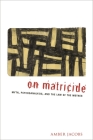 On Matricide: Myth, Psychoanalysis, and the Law of the Mother Cover Image