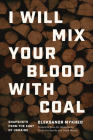 I Will Mix Your Blood with Coal: Snapshots from the East of Ukraine By Oleksandr Mykhed, Tanya Savchynska (Translated by), David Mossop (Translated by) Cover Image